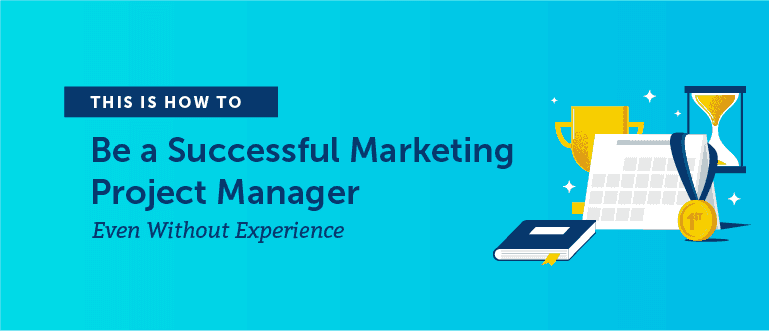 Cover Image for How to Be a Successful Marketing Project Manager (Even Without Experience)