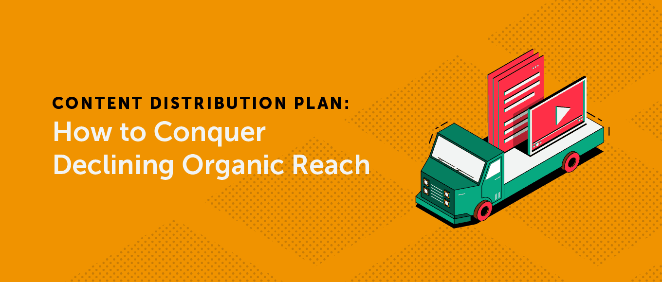 Cover Image for Content Distribution Plan: How to Conquer Declining Organic Reach