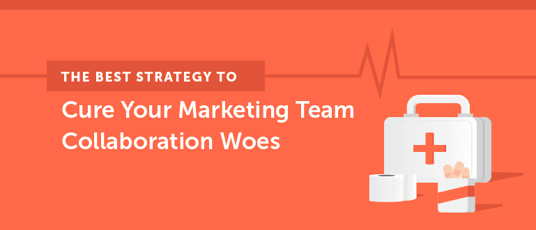 Cover Image for The Best Strategy to Cure Your Marketing Team Collaboration Woes