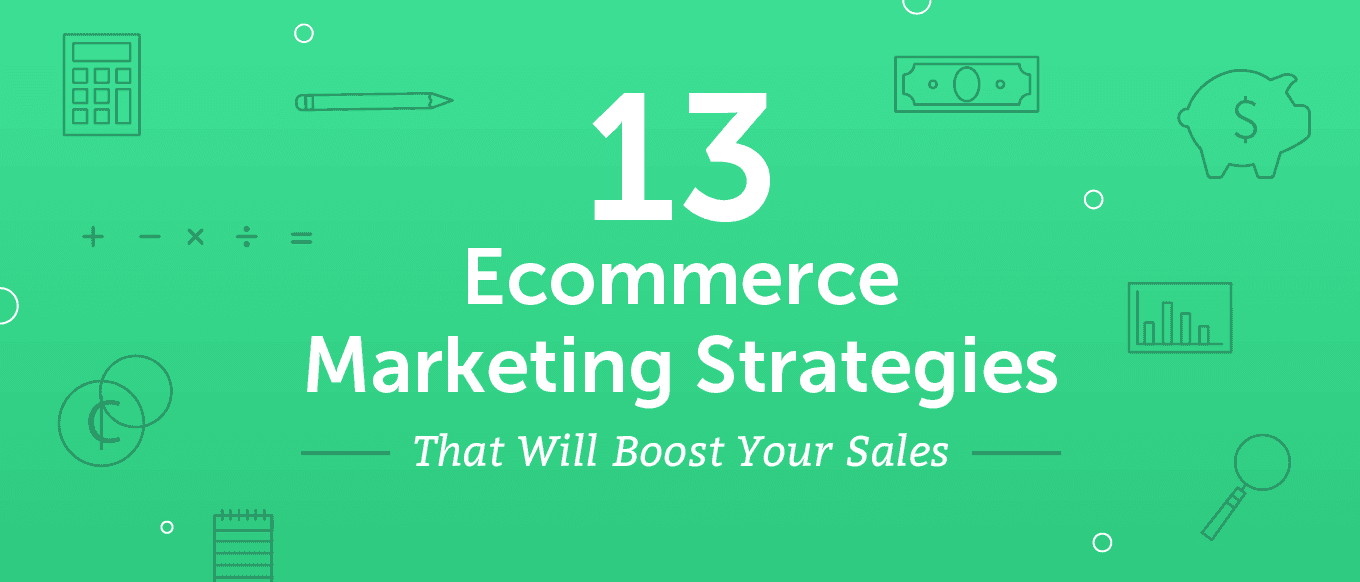 Cover Image for 13 Ecommerce Marketing Strategies That Will Boost Your Sales