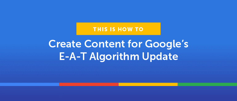 Cover Image for How to Create Content for Google’s E-A-T Algorithm Update