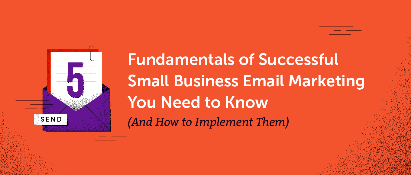 Cover Image for 5 Fundamentals of Successful Small Business Email Marketing You Need to Know (And How to Implement Them)