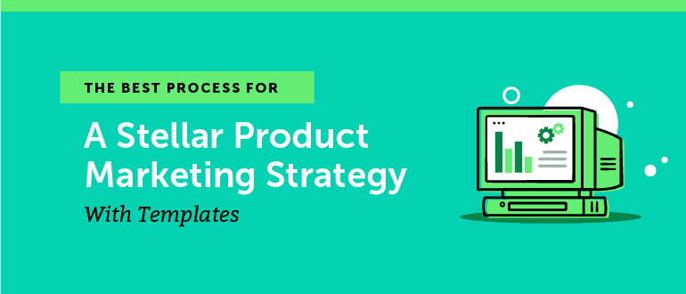 Cover Image for The Best Process for a Stellar Product Marketing Strategy (+ Templates)