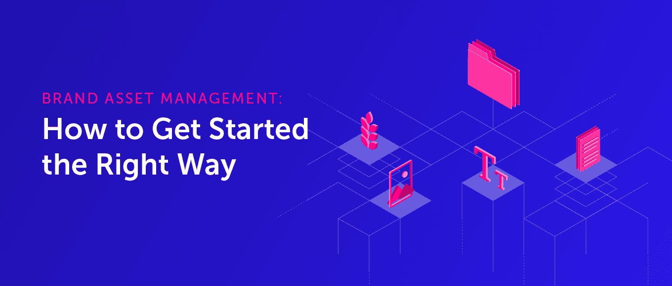 Brand Asset Management: How to Get Started the Right Way
