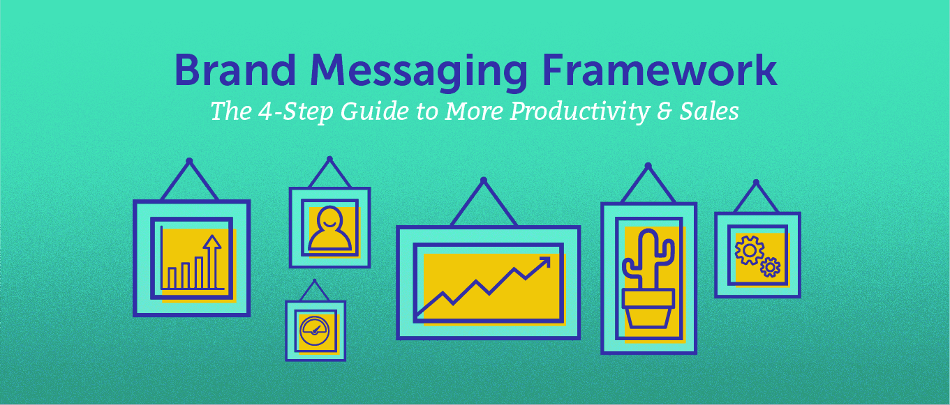 Brand Messaging Framework: the 4-step Guide to More Productivity & Sales