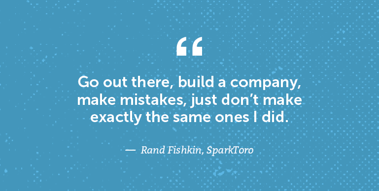 Go out there, build a company, make mistakes ...