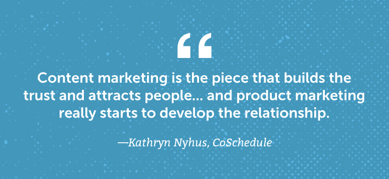 Content marketing is the piece that builds the trust and attracts people.