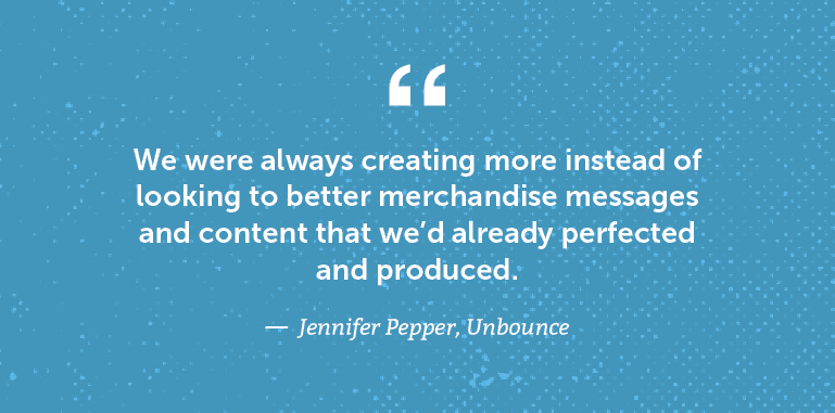 We were always creating more instead of looking to better merchandise messages and content ...