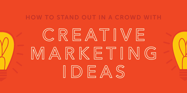 How to Stand Out in a Crowd With Creative Marketing Ideas