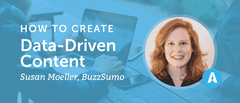How to Create Data-Driven Content With Susan Moeller from BuzzSumo