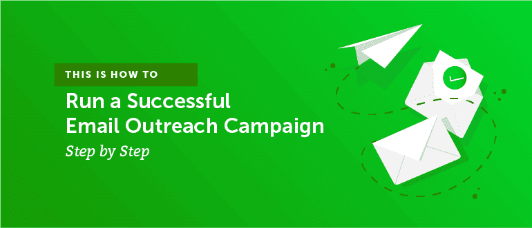 How to Run a Successful Email Outreach Campaign (Step By Step)
