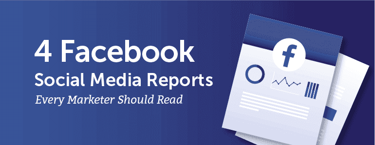 4 Facebook Social Media Reports Every Marketer Should Read