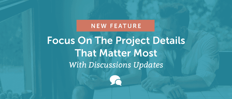 New Feature: Focus on the Project Details That Matter Most With Discussion Updates