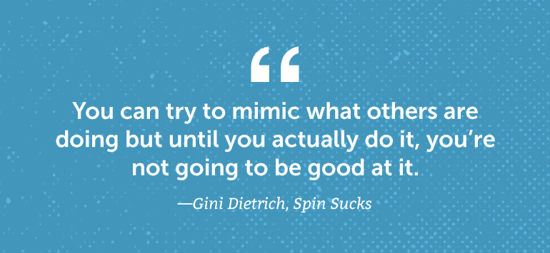 You can try to mimic what others are doing but until you actually do it, you're not going to be good at it.