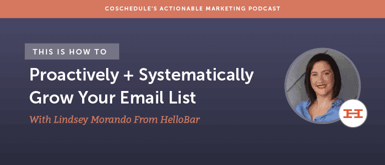 How to Proactively + Systematically Grow Your Email List With Lindsey Morando From HelloBar
