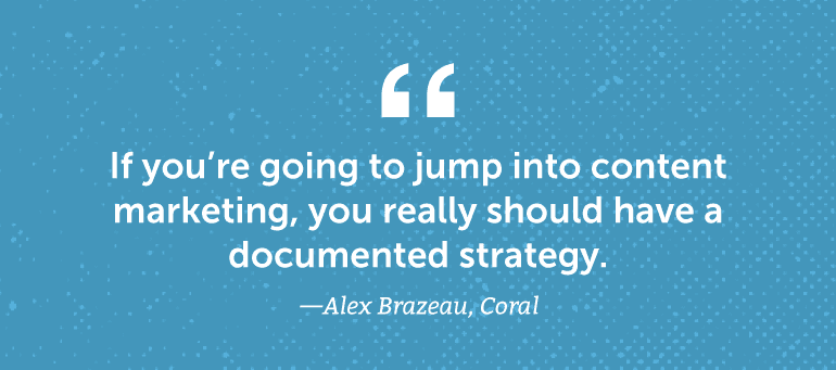 If you're going to jump into content marketing, you should have a documented strategy.