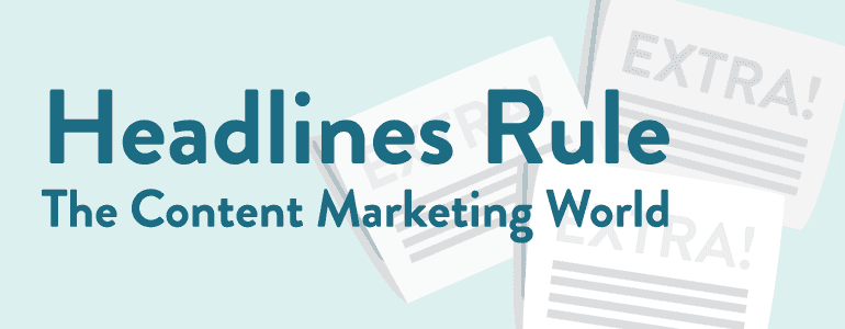 Cover Image for Why Headlines Came To Rule The Content Marketing World