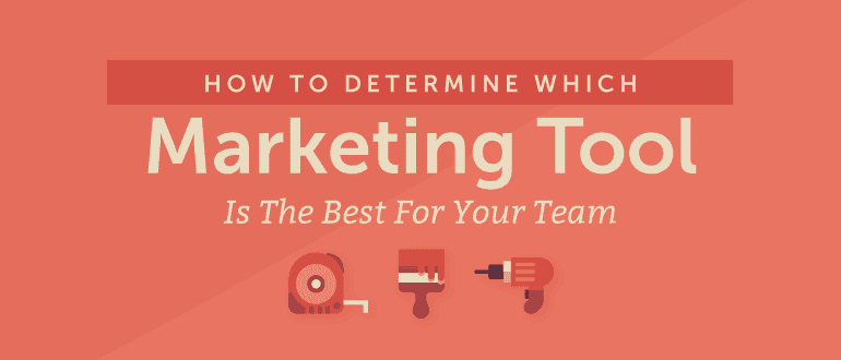 How to Determine Which Marketing Tool is the Best For Your Team
