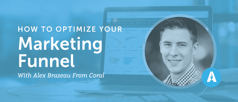 How to Optimize Your Marketing Funnel with Alex Brazeau from Coral