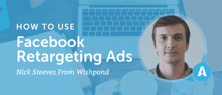How to Use Facebook Retargeting Ads With Nick Steeves from Wishpond