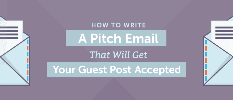 How To Write A Pitch Email That Will Get Your Guest Posts Accepted
