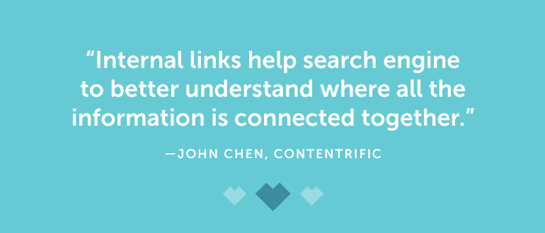 Internal links help search engines to better understand where all the information is connected together.