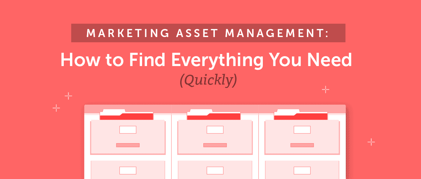 Marketing Asset Management: How to Find Everything You Need (Quickly)