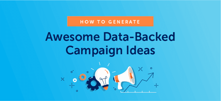 How to Generate Awesome Data-Backed Marketing Campaign Ideas