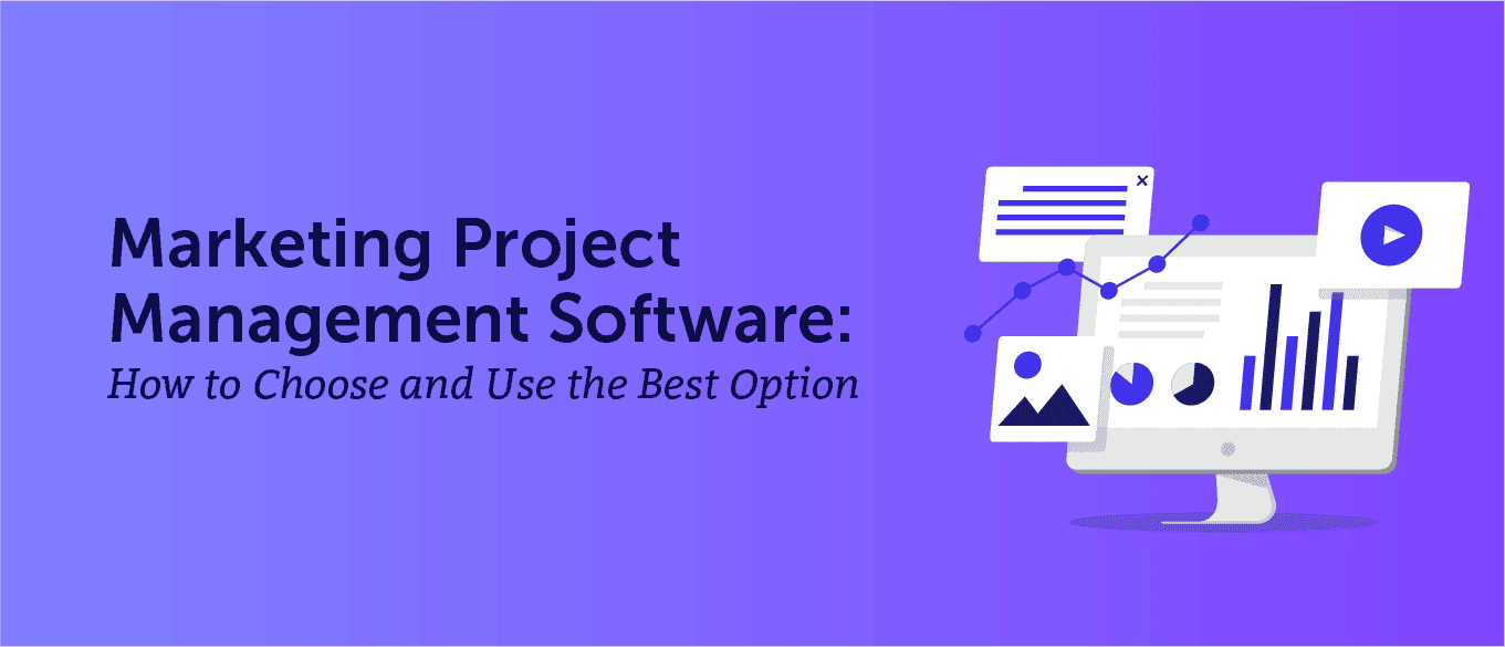 Marketing Project Management Software: How to Choose and Use the Best Option