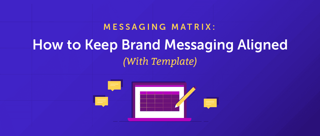 Messaging Matrix: How to Keep Brand Messaging Aligned (With Template)
