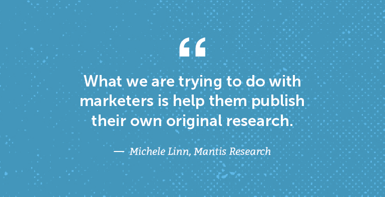 What we are trying to do with marketers is help them publish their own original research.