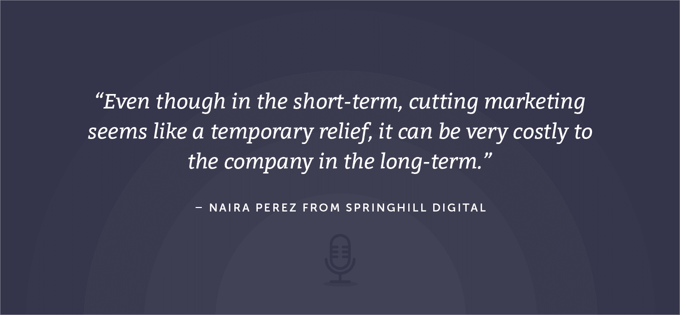 Second quote from Naira Perez about what it means to cut marketing