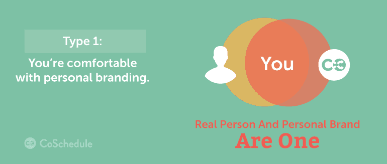 type 1: you're comfortable with personal branding