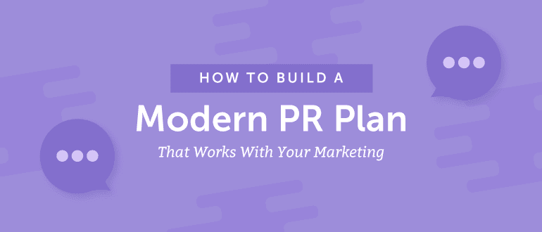 How to Build a Modern PR Plan That Works With Your Marketing