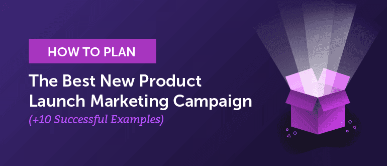 Cover Image for How To Plan The Best New Product Launch Marketing Campaign