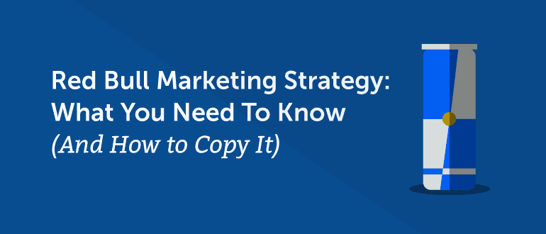 Red Bull Marketing Strategy: What You Need to Know (And How to Copy It)
