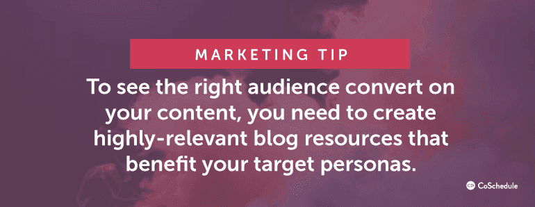 To see the right audience convert on your content, you need to create highly-relevant blog resources ...