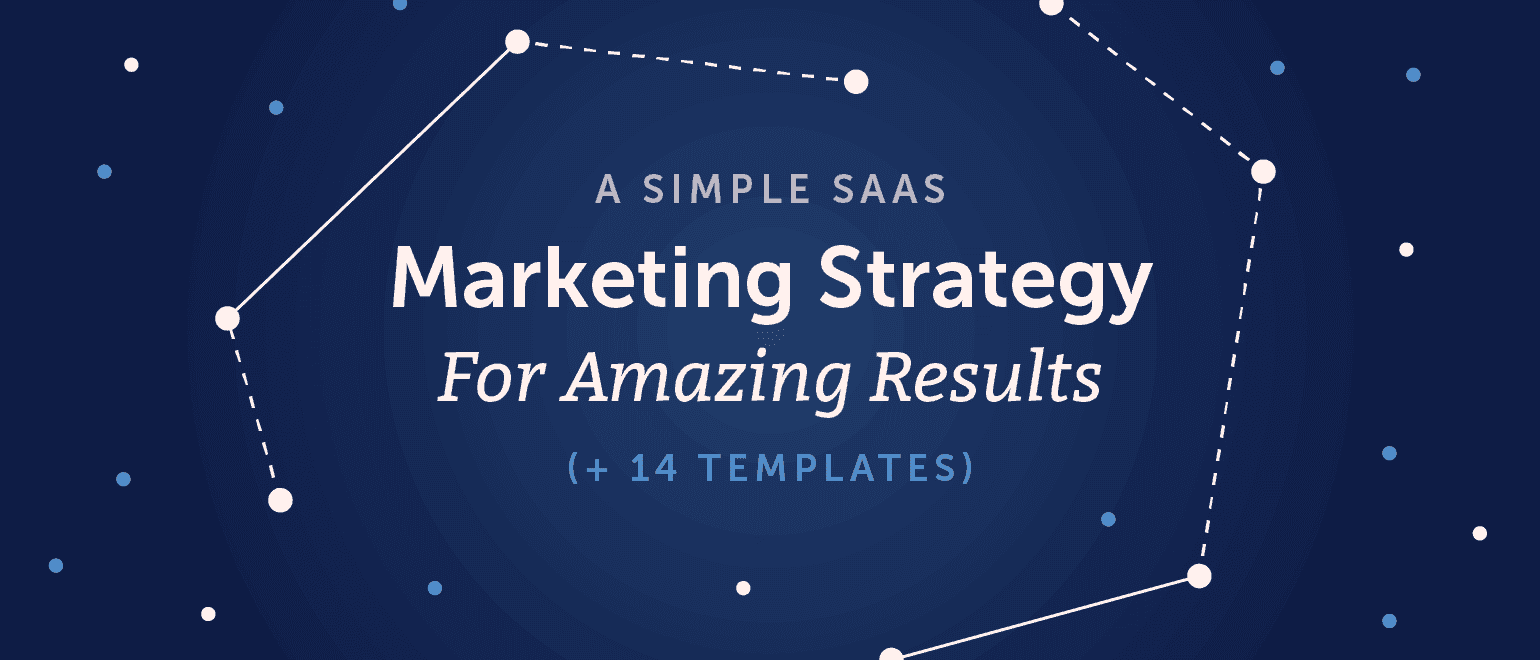 A Simple SaaS Marketing Strategy For Amazing Results (+14 Templates)