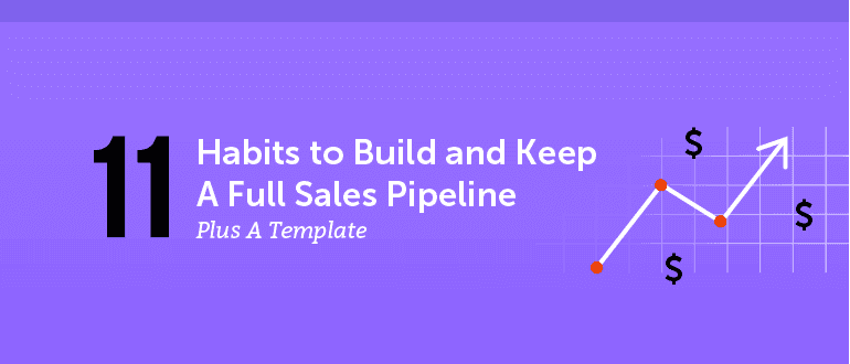 11 Habits to Build and Keep a Full Sales Pipeline (Plus a Template)