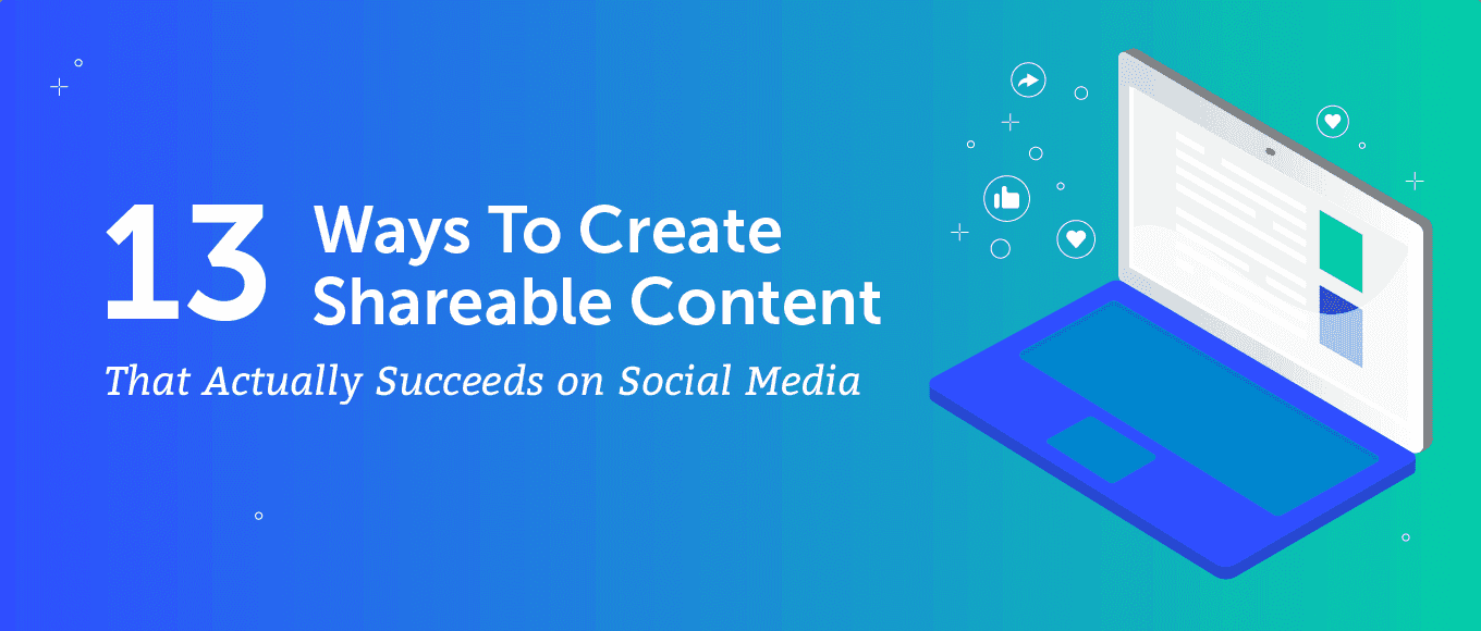 Cover Image for 13 Ways To Create Shareable Content That Actually Succeeds on Social Media