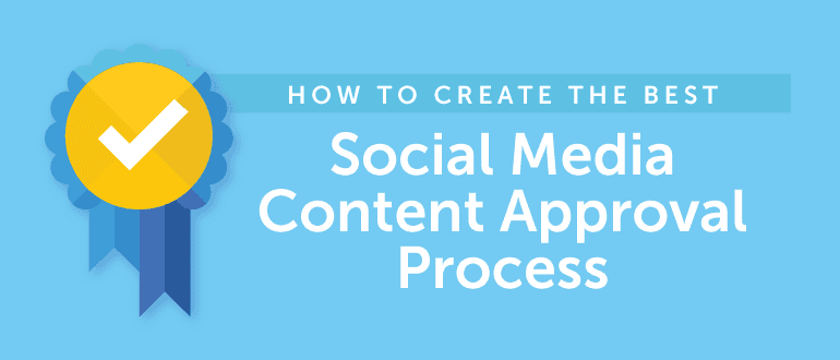 How to Create the Best Social Media Content Approval Process