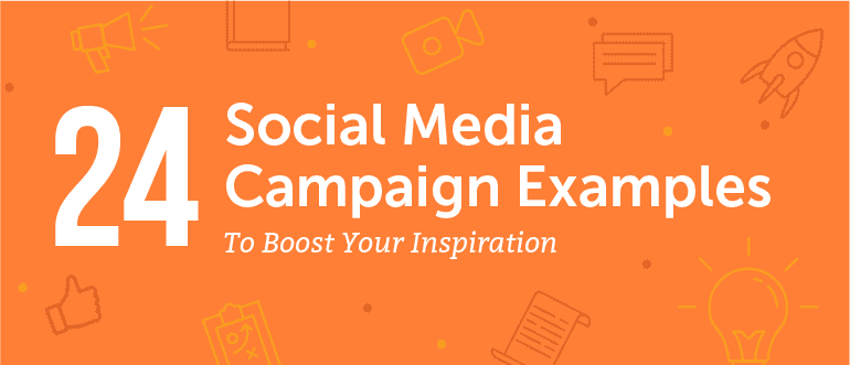 24 Social Media Campaign Examples To Boost Your Inspiration