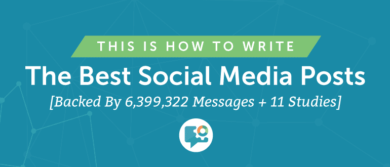 How to Write the Best Social Media Posts [Backed By 6,399,322 Messages + 11 Studies]