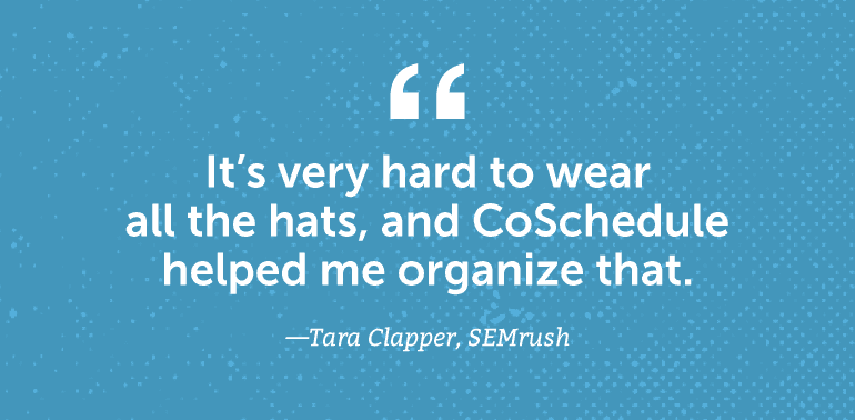 Quote from Tara Clapper about CoSchedule