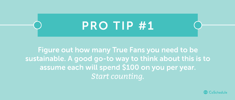 Figure out how many fans you need to be sustainable.