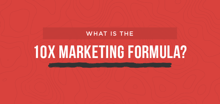 What is the 10X Marketing Formula?