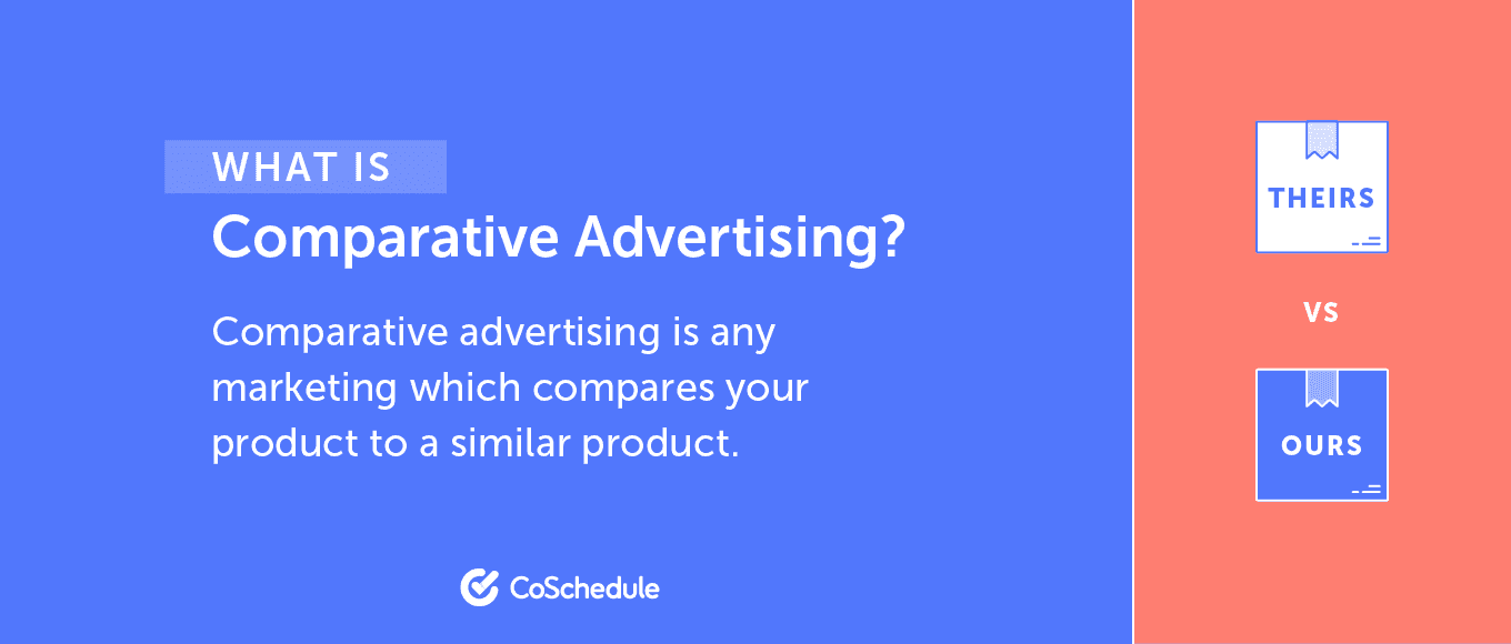 Comparative advertising is any marketing which compares your product to a similar product.