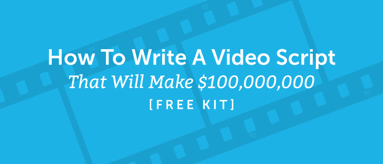 How to Write a Video Script That Will Make $100,000,000