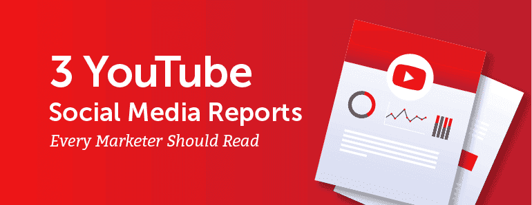 3 YouTube Reports Every Marketer Should Read