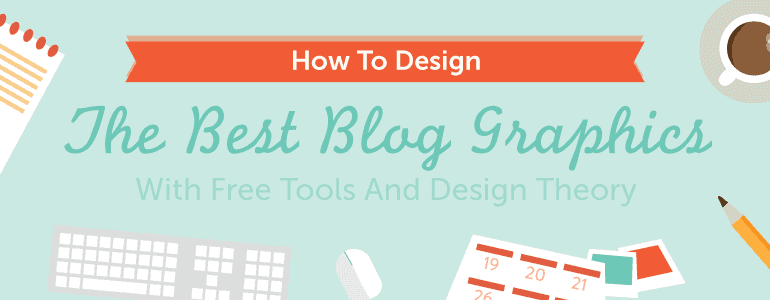 How To Design The Best Blog Graphics With Free Tools